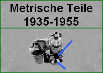 Teile mit metrischem Gewinde (ab ca 1935)---häufig vorkommend!